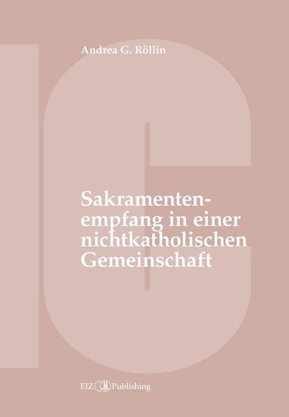 Produktbild: Der Empfang der Sakramente der Busse, der Eucharistie oder der Krankensalbung durch katholische Gl&auml;ubige in einer nichtkatholischen Kirche oder kirchlichen Gemeinschaft