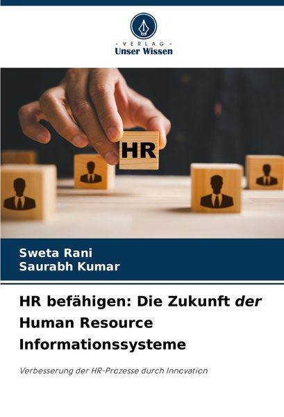HR befähigen: Die Zukunft der Human Resource Informationssysteme, Taschenbuch von Sweta Rani , Saurabh Kumar, Verlag Unser Wissen, 9786208085278
