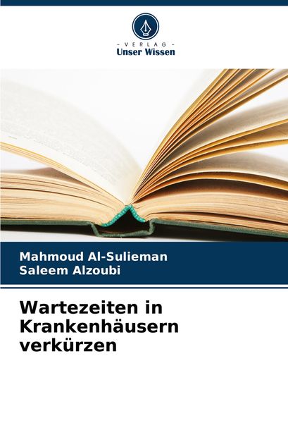 Wartezeiten in Krankenhäusern verkürzen, Taschenbuch von Mahmoud Al-Sulieman , Saleem Alzoubi, Verlag Unser Wissen, 9786207956876