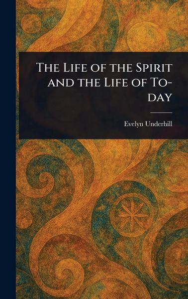 Produktbild: The Life of the Spirit and the Life of To-day
