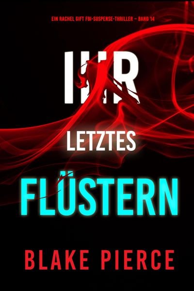 Produktbild: Ihr letztes Fl&uuml;stern (Ein Rachel Gift FBI-Suspense-Thriller - Band 14)