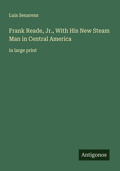 Produktbild: Frank Reade, Jr., With His New Steam Man in Central America