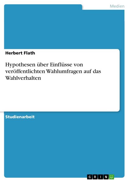 Produktbild: Hypothesen &uuml;ber Einfl&uuml;sse von ver&ouml;ffentlichten Wahlumfragen auf das Wahlverhalten