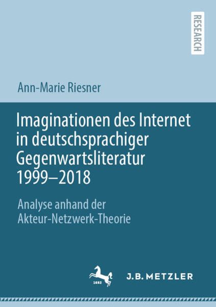 Imaginationen des Internet in deutschsprachiger Gegenwartsliteratur 1999-2018, Taschenbuch von Ann-Marie Riesner, Springer Berlin, 9783662656037