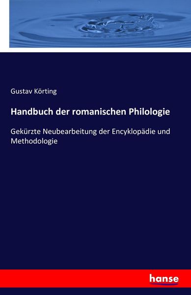 Handbuch der romanischen Philologie, Taschenbuch von Gustav Körting, Hansebooks, 9783741149924