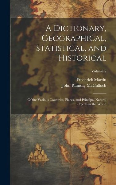 Produktbild: A Dictionary, Geographical, Statistical, and Historical: Of the Various Countries, Places, and Principal Natural Objects in the World; Volume 2