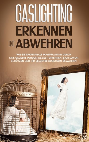 Gaslighting erkennen und abwehren: Wie Sie emotionale Manipulation durch eine ge, Taschenbuch von Sophie Immenga, BoD – Books on Demand, 9783753490489