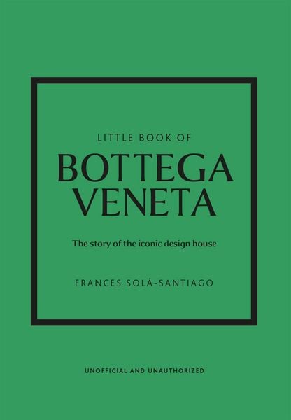 Little Book of Bottega Veneta, Gebundene Ausgabe von Frances Solá-Santiago, Headline, 978-1-80279-642-1