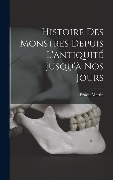 Produktbild: Histoire Des Monstres Depuis L'antiquit&eacute; Jusqu'&agrave; Nos Jours