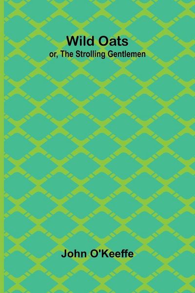 Produktbild: Wild Oats; or, The Strolling Gentlemen
