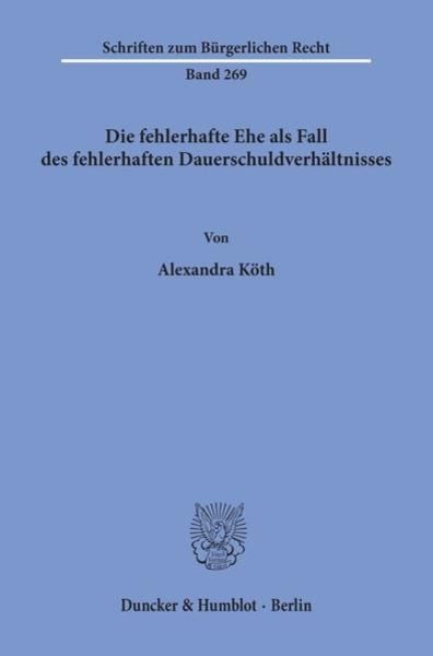Die fehlerhafte Ehe als Fall des fehlerhaften Dauerschuldverhältnisses., Taschenbuch von Alexandra Köth, Duncker & Humblot, 9783428107506