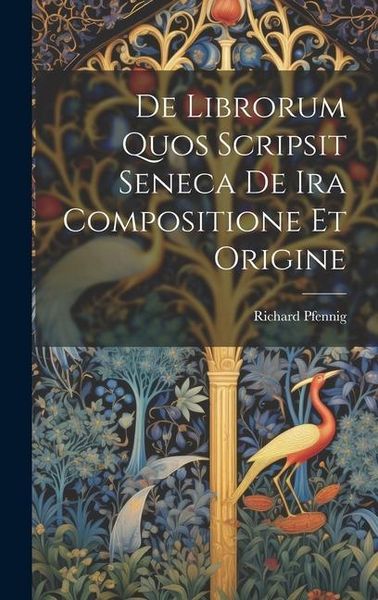 Produktbild: De Librorum Quos Scripsit Seneca De Ira Compositione Et Origine