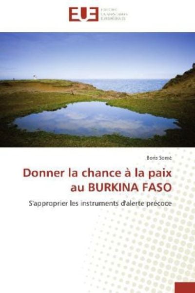 Somé, B: Donner la chance à la paix au BURKINA FASO, Taschenbuch von Boris Somé, Éditions universitaires européennes, 9783838181417
