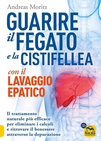 Produktbild: Guarire il fegato con il lavaggio epatico. Il trattamento naturale pi&ugrave; efficace per eliminare i calcoli e ritrovare il benessere attraverso la depuraz