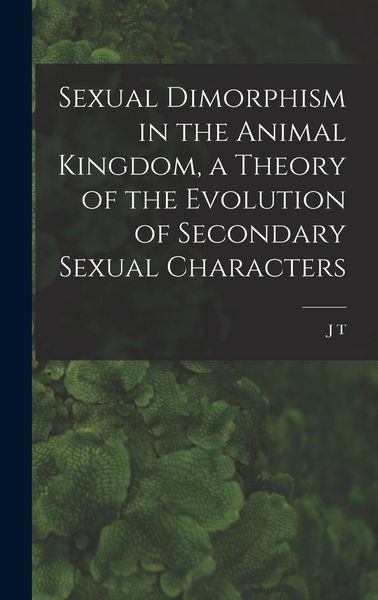 Produktbild: Sexual Dimorphism in the Animal Kingdom, a Theory of the Evolution of Secondary Sexual Characters