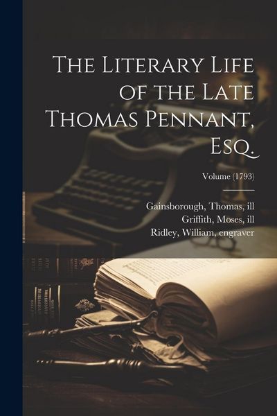 Produktbild: The Literary Life of the Late Thomas Pennant, Esq.; Volume (1793)