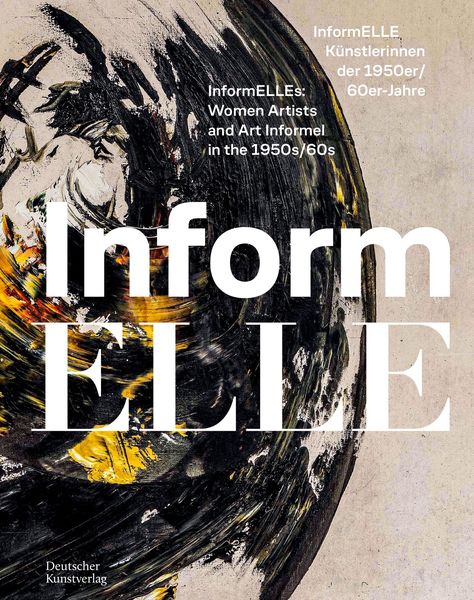 Produktbild: InformELLE K&uuml;nstlerinnen der 1950er/60er Jahre &ndash; InformELLEs: Women Artists and Art Informel in the 1950s/60s