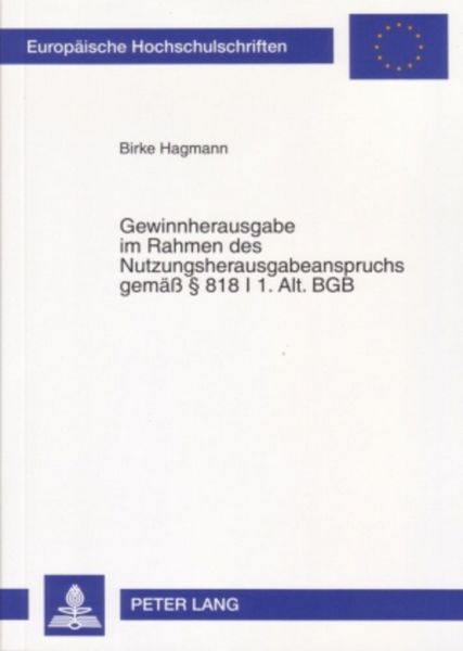 Gewinnherausgabe im Rahmen des Nutzungsherausgabeanspruchs gemäß - § 818 I 1. Alt. BGB, Taschenbuch von Birke Hagmann, Peter Lang GmbH,