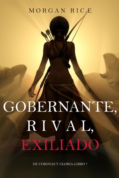 Produktbild: Gobernante, Rival, Exiliado (De Coronas y Gloria - Libro 7)