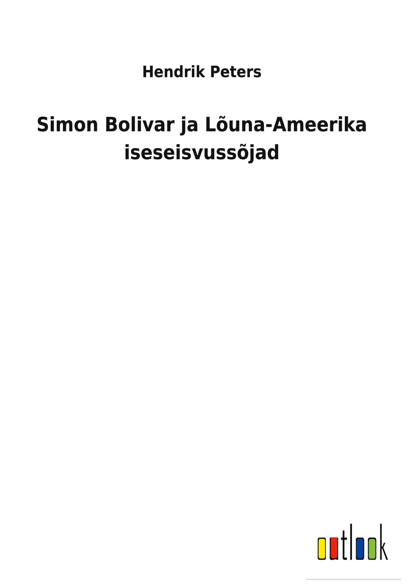 Produktbild: Simon Bolivar ja L&otilde;una-Ameerika iseseisvuss&otilde;jad