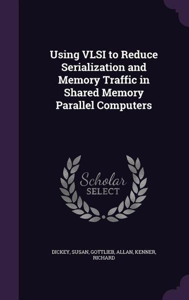 Produktbild: Using VLSI to Reduce Serialization and Memory Traffic in Shared Memory Parallel Computers