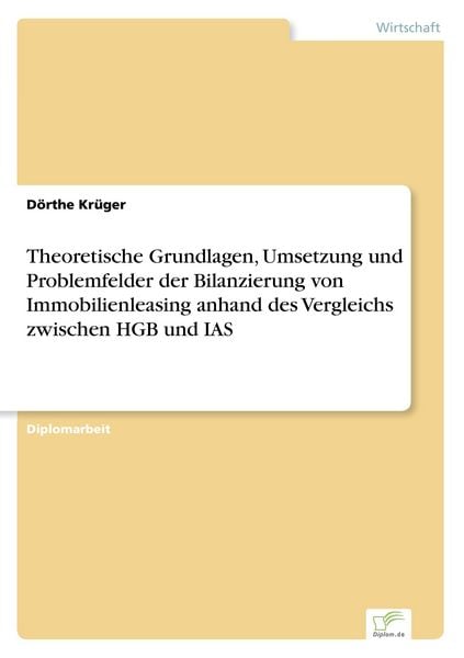 Theoretische Grundlagen, Umsetzung und Problemfelder der Bilanzierung von Immobilienleasing anhand des Vergleichs zwischen HGB und IAS, Taschenbuch