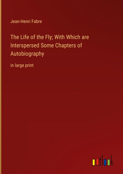 Produktbild: The Life of the Fly; With Which are Interspersed Some Chapters of Autobiography
