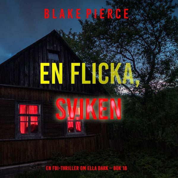 Produktbild: En flicka, sviken (En FBI-thriller om Ella Dark &ndash; Bok 18)