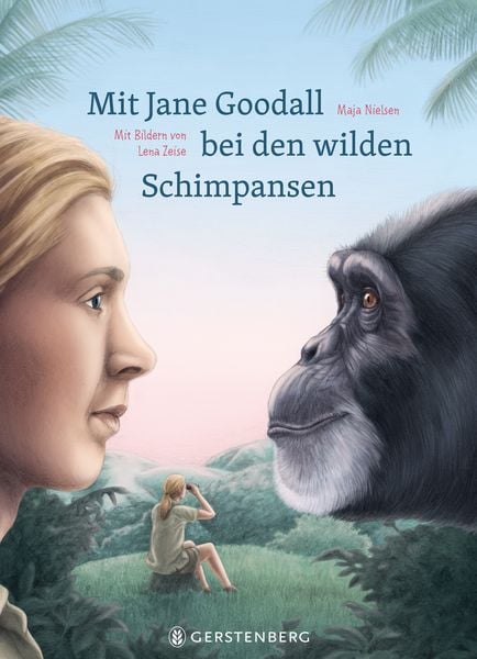 Mit Jane Goodall bei den wilden Schimpansen, Gebundene Ausgabe von Maja Nielsen, Gerstenberg, 978-3-8369-6258-2