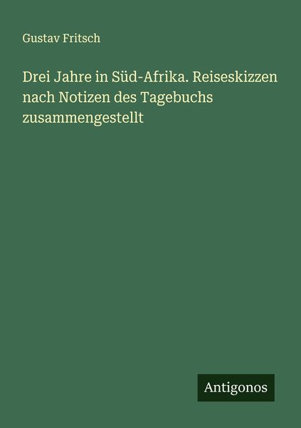 Produktbild: Drei Jahre in S&uuml;d-Afrika. Reiseskizzen nach Notizen des Tagebuchs zusammengestellt