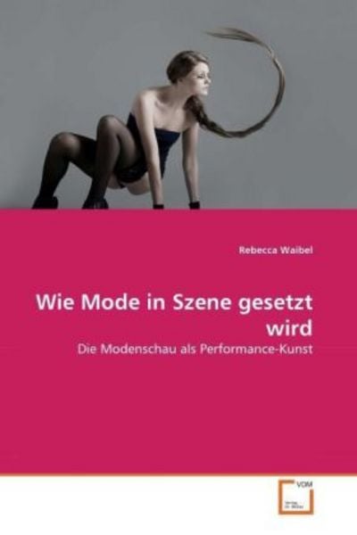 Waibel, R: Wie Mode in Szene gesetzt wird, Taschenbuch von Rebecca Waibel, VDM, 9783639340037