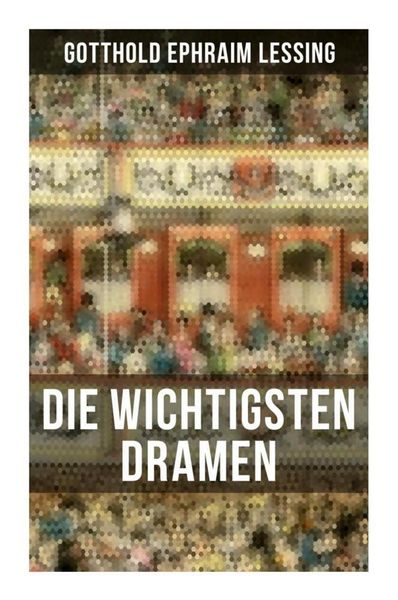 Produktbild: Die wichtigsten Dramen von Gotthold Ephraim Lessing