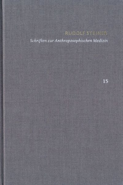 Produktbild: Rudolf Steiner: Schriften. Kritische Ausgabe / Band 15: Schriften zur Anthroposophischen Medizin. Zweite, verbesserte Auflage.