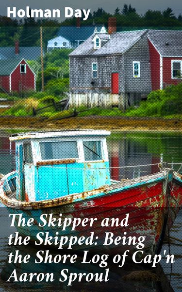 Produktbild: The Skipper and the Skipped: Being the Shore Log of Cap'n Aaron Sproul