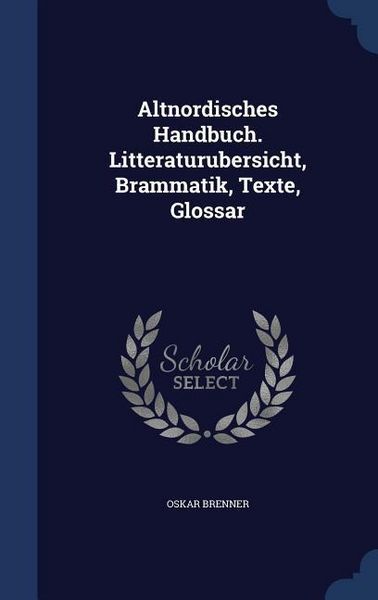 Produktbild: Altnordisches Handbuch. Litteraturubersicht, Brammatik, Texte, Glossar