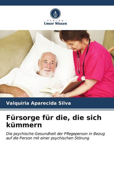 Fürsorge für die, die sich kümmern, Taschenbuch von Valquíria Aparecida Silva, Verlag Unser Wissen, 9786206556725