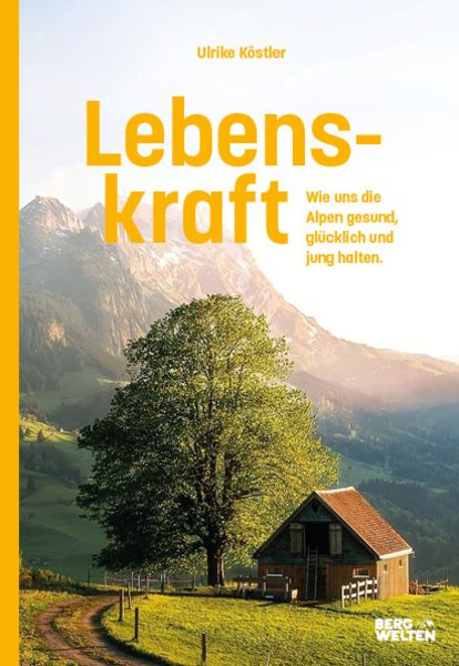 Lebenskraft, Gebundene Ausgabe von Ulrike Köstler, Bergwelten, 9783711200310