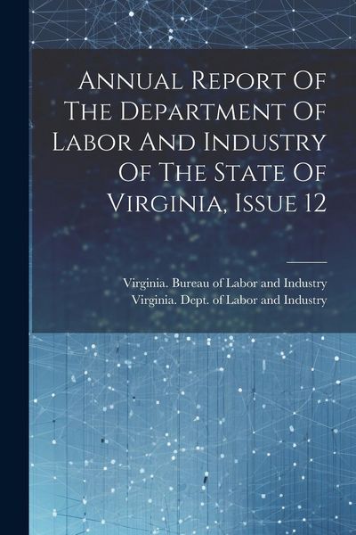 Produktbild: Annual Report Of The Department Of Labor And Industry Of The State Of Virginia, Issue 12