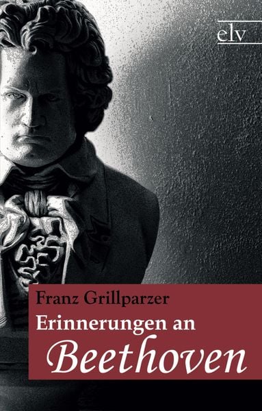 Erinnerungen an Beethoven, Taschenbuch von Franz Grillparzer, Europäischer Literaturverlag, 9783862674923