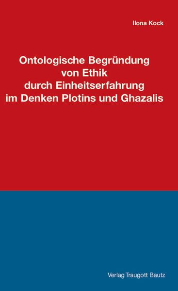 Produktbild: Ontologische Begr&uuml;ndung von Ethik durch Einheitserfahrung im Denken Plotins und Ghazalis