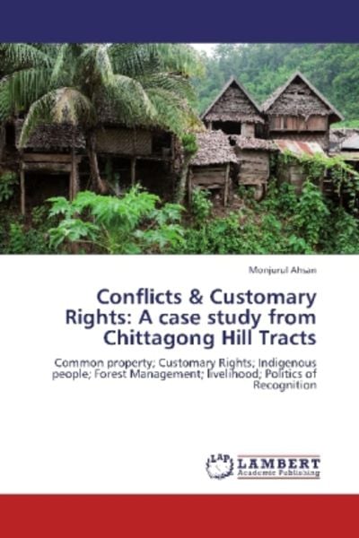 Ahsan, M: Conflicts & Customary Rights: A case study from Ch, Taschenbuch von Monjurul Ahsan, LAP LAMBERT Academic Publishing, 9783659362446