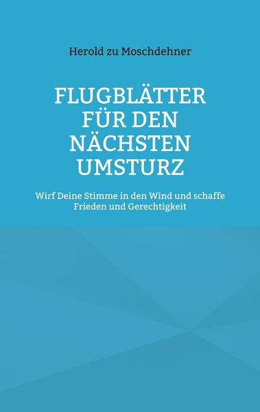 Flugblätter für den nächsten Umsturz, Taschenbuch von Herold zu Moschdehner, BoD – Books on Demand, 9783738632880