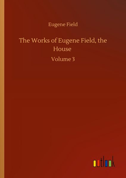 Produktbild: The Works of Eugene Field, the House