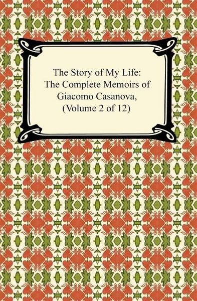 Produktbild: The Story of My Life (The Complete Memoirs of Giacomo Casanova, Volume 2 of 12)