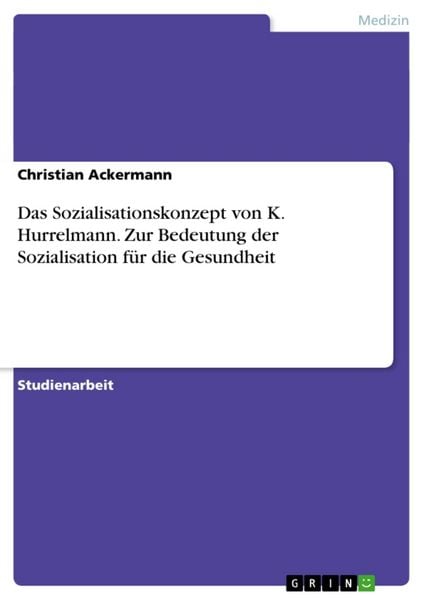 Produktbild: Das Sozialisationskonzept von K. Hurrelmann. Zur Bedeutung der Sozialisation f&uuml;r die Gesundheit