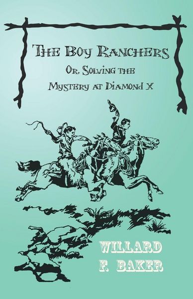 Produktbild: The Boy Ranchers; Or, Solving the Mystery at Diamond X