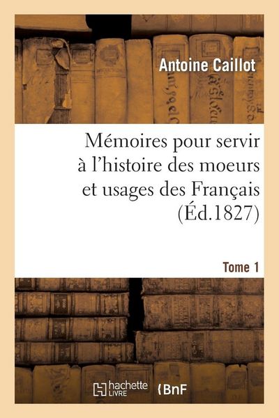 Produktbild: M&eacute;moires pour servir &agrave; l'histoire des moeurs et usages des Fran&ccedil;ais. Tome 1