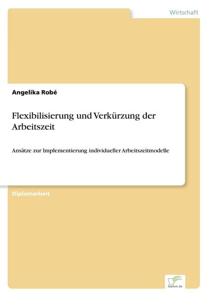 Flexibilisierung und Verkürzung der Arbeitszeit, Taschenbuch von Angelika Robé, GRIN, 9783838652016