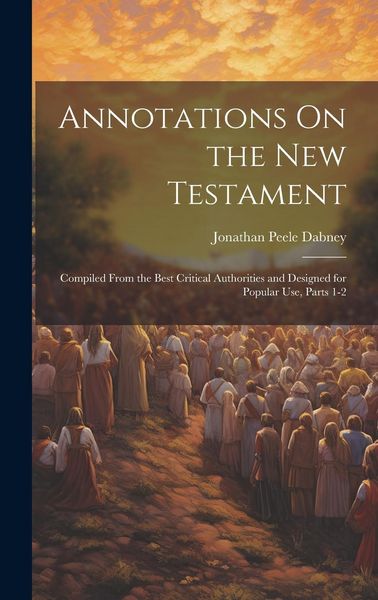 Produktbild: Annotations On the New Testament: Compiled From the Best Critical Authorities and Designed for Popular Use, Parts 1-2