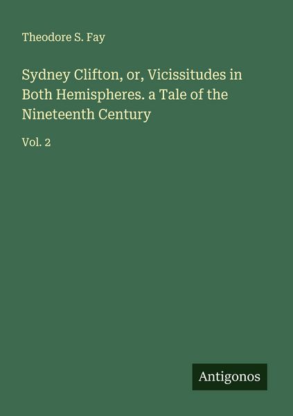 Produktbild: Sydney Clifton, or, Vicissitudes in Both Hemispheres. a Tale of the Nineteenth Century